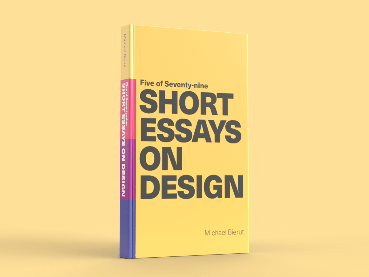 Five of Seventy-nine Short Essays on&nbsp;Design